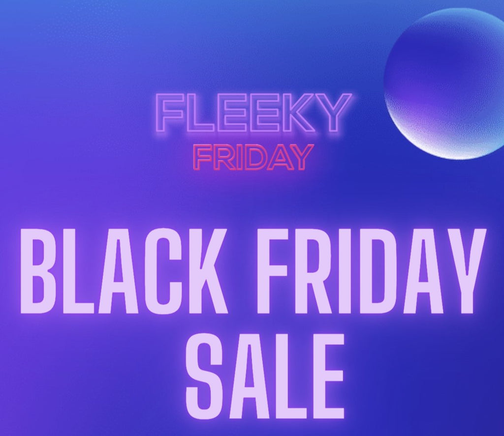 Black Fleeky Friday | Fleeky Friday INC